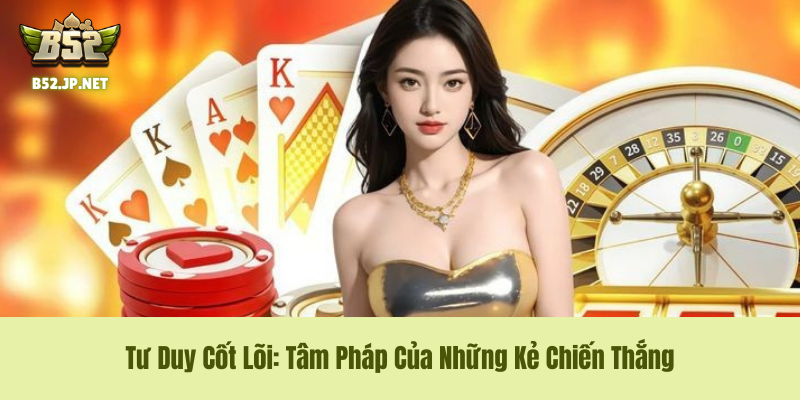 Tư Duy Cốt Lõi: Tâm Pháp Của Những Kẻ Chiến Thắng Tư Duy Cốt Lõi: Tâm Pháp Của Những Kẻ Chiến Thắng