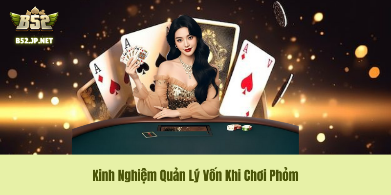 Kinh Nghiệm Quản Lý Vốn Khi Chơi Phỏm B52Club Kinh Nghiệm Quản Lý Vốn Khi Chơi Phỏm B52Club