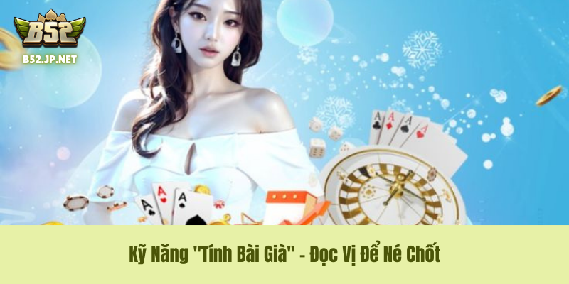Kỹ Năng "Tính Bài Già" – Đọc Vị Để Né Chốt Trong Luật Chơi Phỏm B52CLUB Kỹ Năng "Tính Bài Già" – Đọc Vị Để Né Chốt Trong Luật Chơi Phỏm B52CLUB